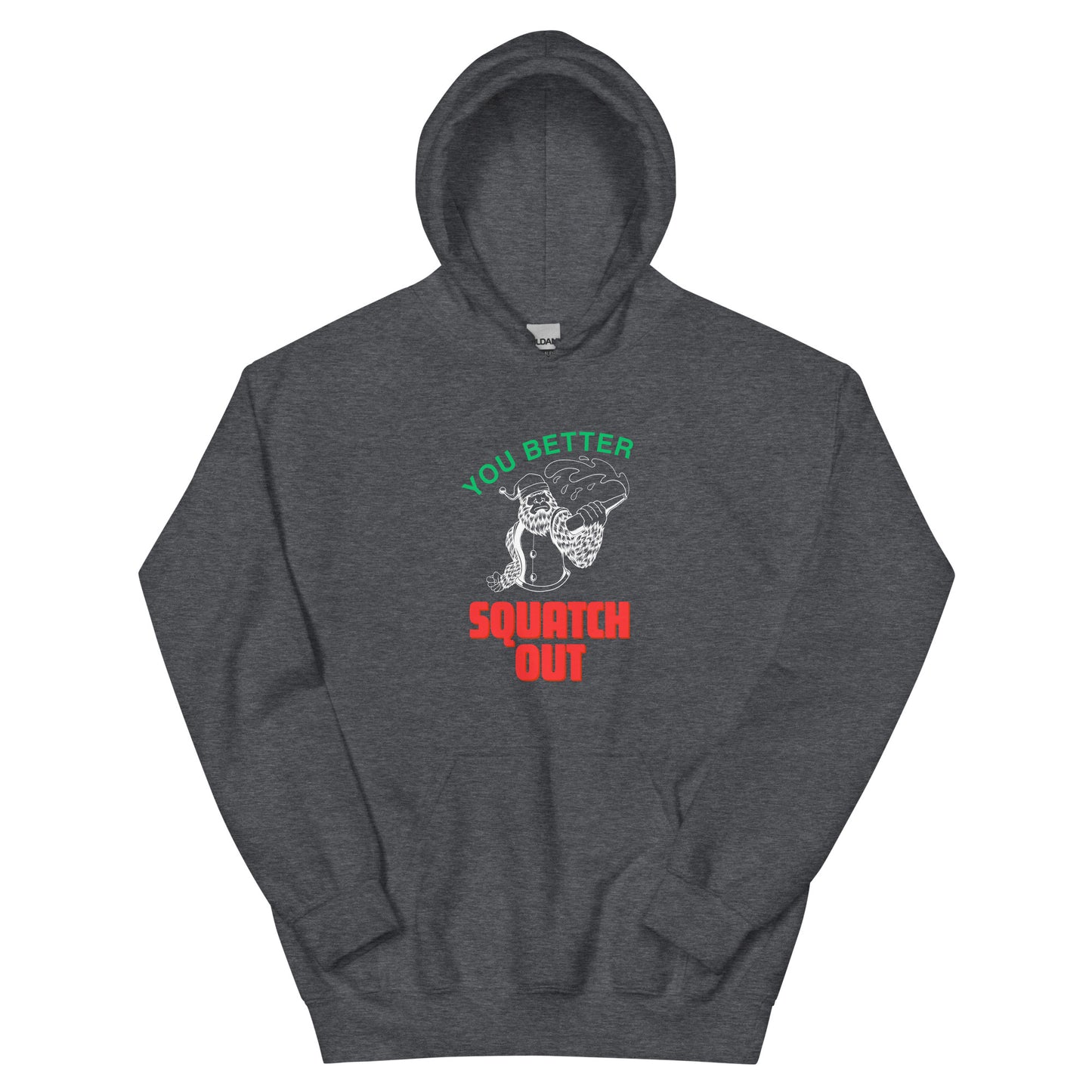 You Better Squatch Out Unisex Hoodie