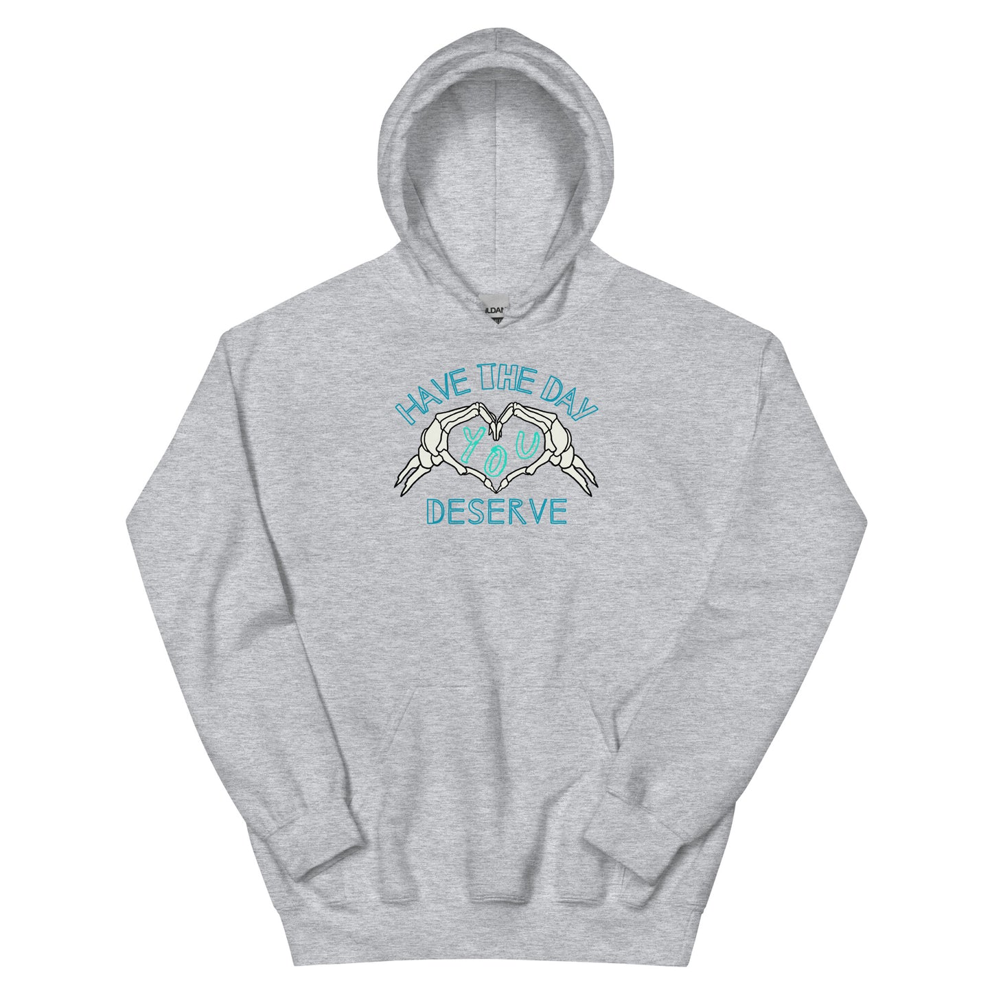 Have The Day You Deserve Unisex Hoodie