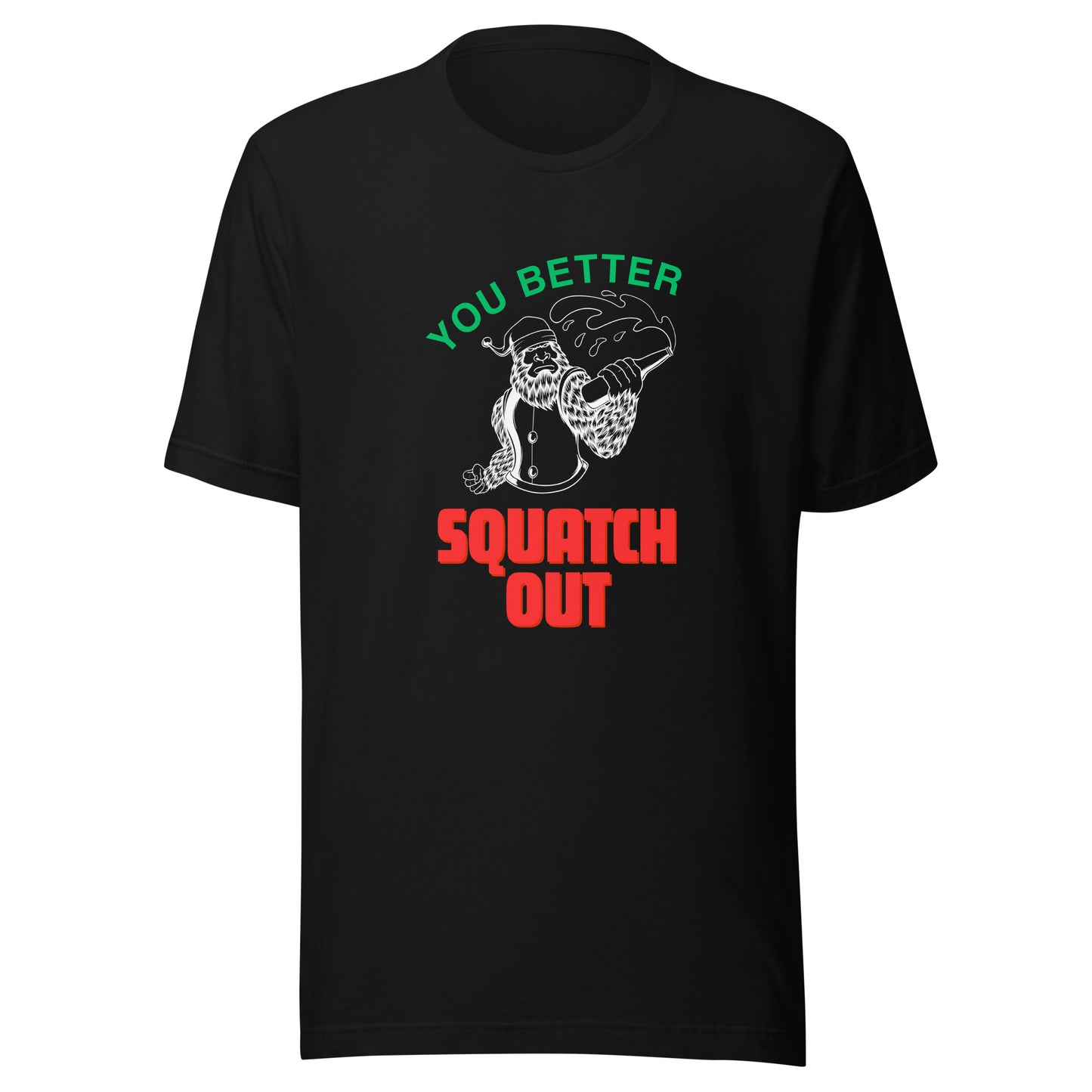 You Better Squatch Out Unisex T-Shirt