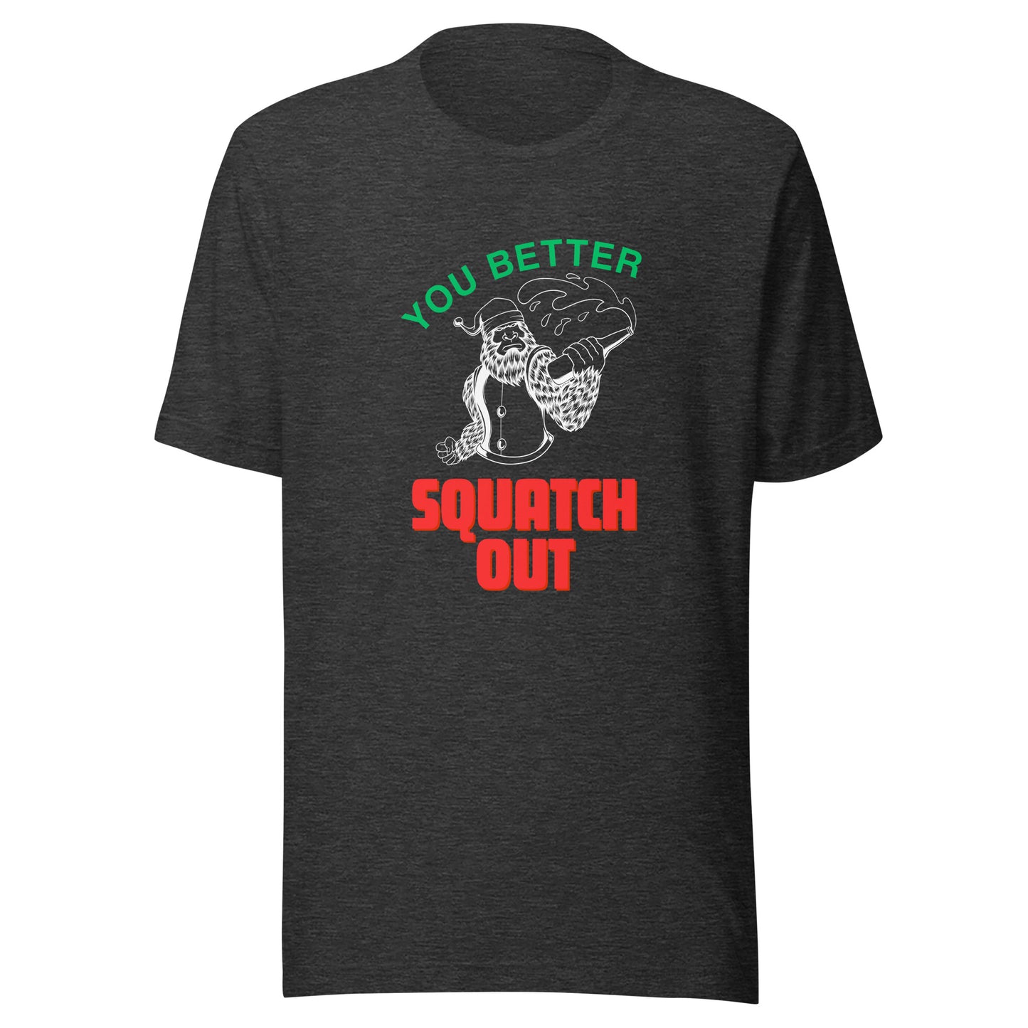 You Better Squatch Out Unisex T-Shirt