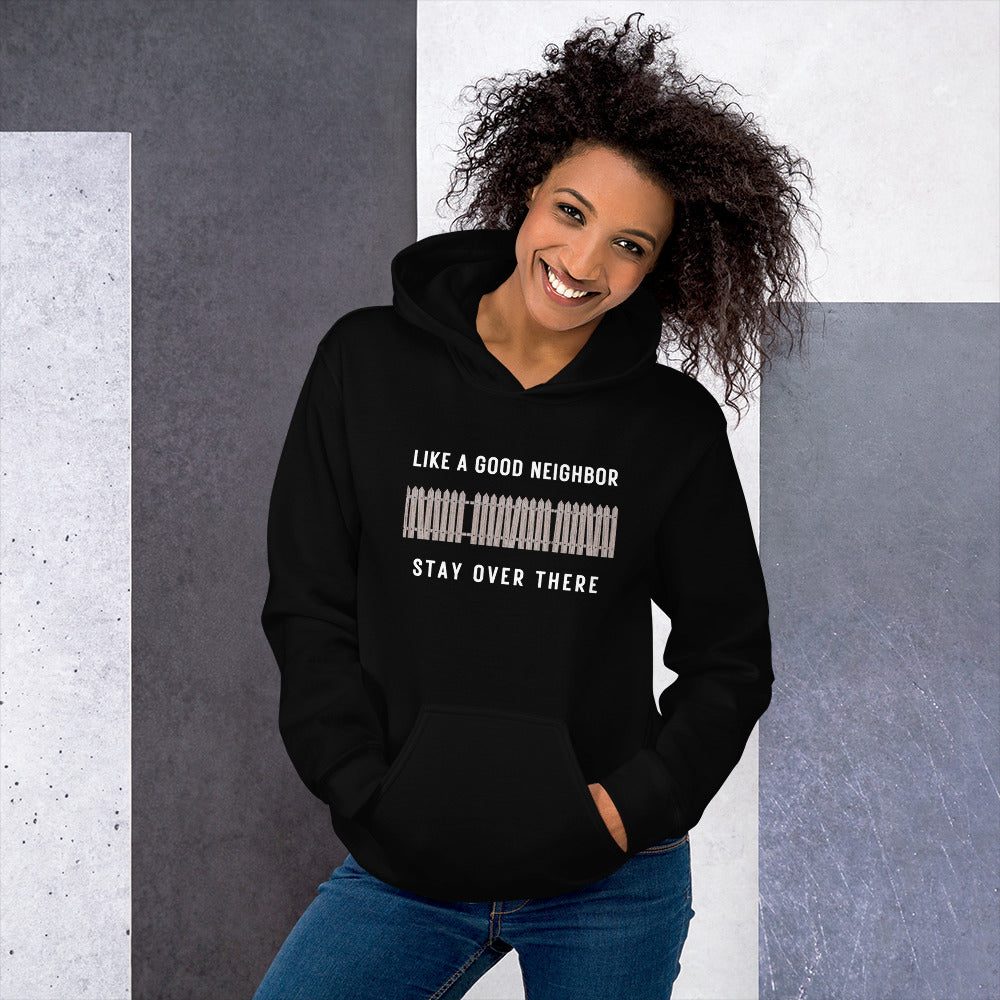 Like A Good Neighbor Stay Over There Unisex Hoodie